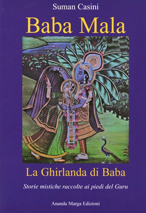 Baba Mala. La ghirlanda di Baba. Storie mistiche raccolte ai piedi del guru  - Suman Casini - Libro - Il Sole d'Oriente - | IBS