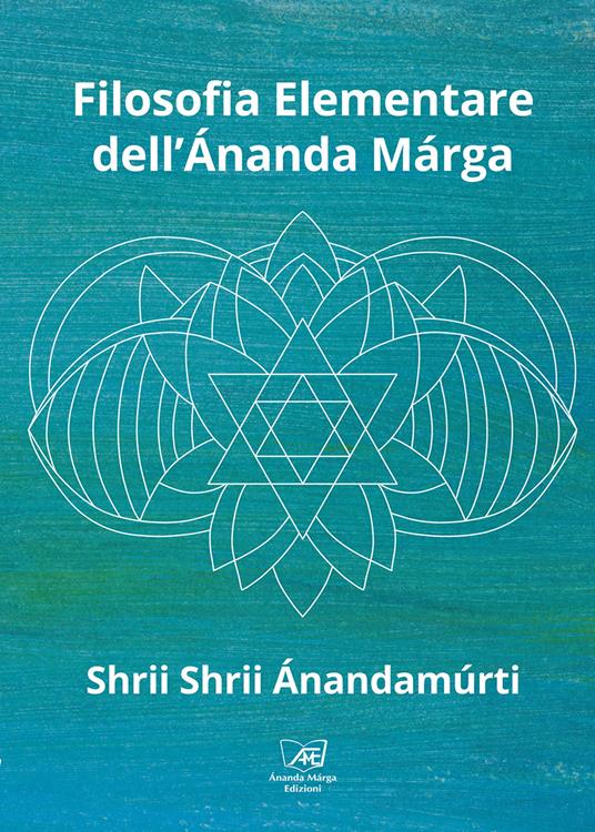 Filosofia elementare dell'Ánanda Márga - Shrii Ánandamúrti,Suman Casini,Dhananjaya - ebook