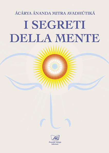 I segreti della mente - Avadhutika Ananda Mitra,S. Casini - ebook