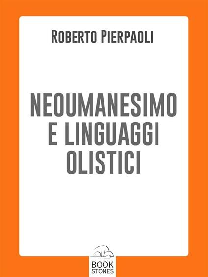 Neoumanesimo e linguaggi olistici - Roberto Pierpaoli - ebook