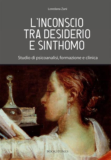 L' inconscio tra desiderio e sinthomo. Studio di psicoanalisi, formazione e clinica - Loredana Zani - copertina