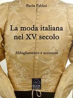 La moda italiana nel XV secolo. Abbigliamento e accessori