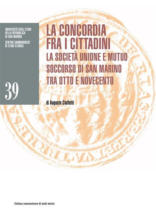 La concordia fra i cittadini. La Società Unione e Mutuo Soccorso di San Marino tra Otto e Novecento - Augusto Ciuffetti - ebook