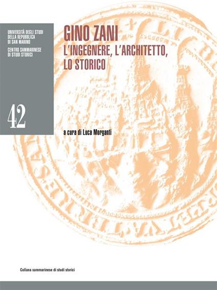 Gino Zani. L'ingegnere, l'architetto, lo storico - Luca Morganti - ebook