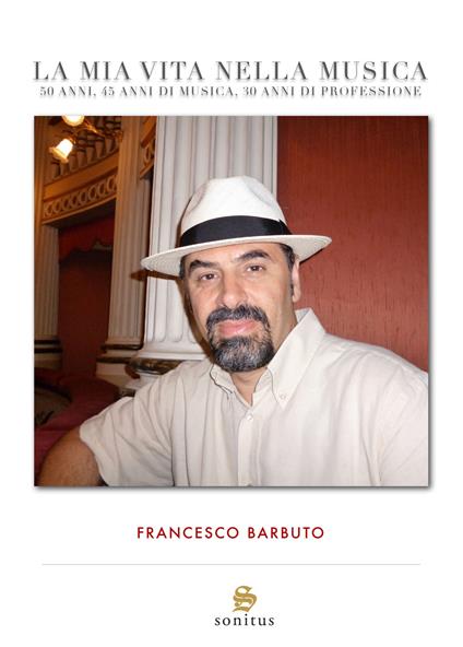La mia vita nella musica. 50 anni, 45 anni di musica, 30 anni di professione - Francesco Barbuto - copertina