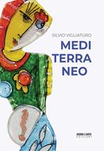 Silvio Vigliaturo. Mediterraneo. Ediz. illustrata