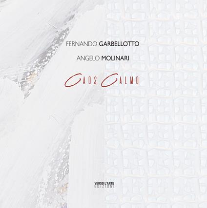Caos Calmo. Fernando Garbellotto - Angelo Molinari. Ediz. italiana e inglese - copertina