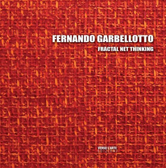 Fernando Garbellotto. Fractal Net Thinking. Ediz. italiana, slovena e inglese - copertina