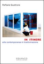 In itinere. Arte contemporanea in trasformazione