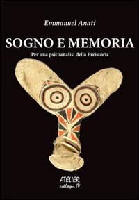 Sogno e memoria. Per una psicoanalisi della preistoria. Ediz. italiana e francese - Emmanuel Anati - copertina