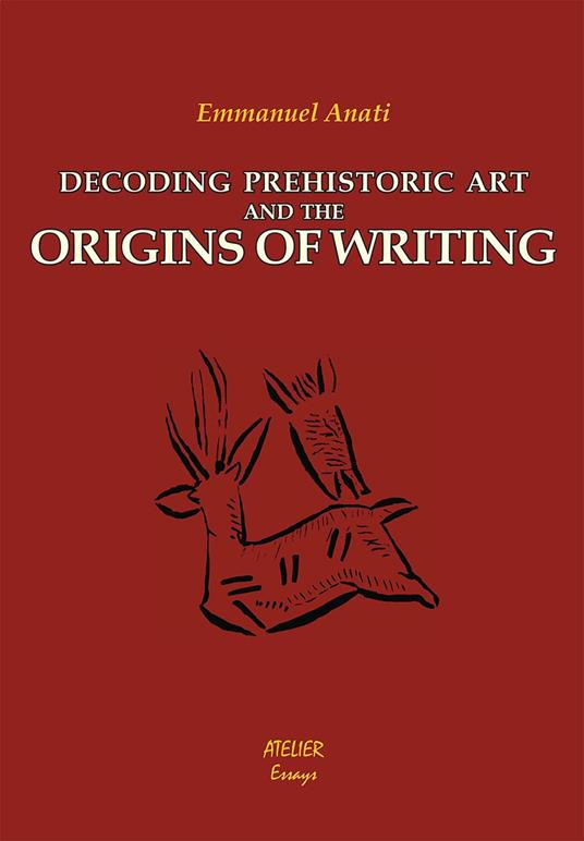Decoding prehistoric art and the origins of writing - Emmanuel Anati - copertina