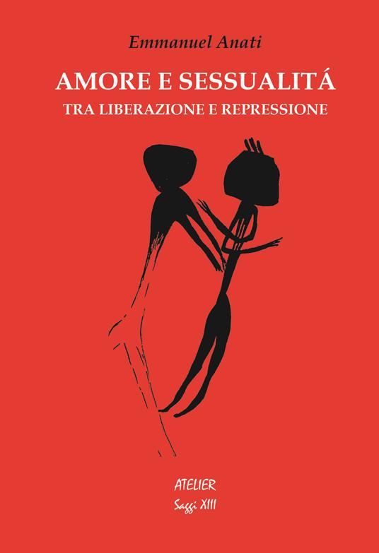 Amore e sessualità. Tra liberazione e repressione - Emmanuel Anati - copertina