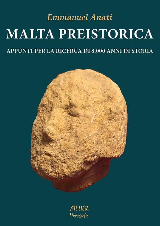 Malta preistorica. Appunti per la ricerca di 8.000 anni di storia -  Emmanuel Anati - Libro - Atelier - | IBS