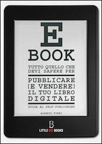 Tutto quello che devi sapere per pubblicare (e vendere) il tuo e-book. Guida al self-publishing - Alberto Forni - copertina