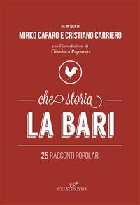 Che storia La Bari. 25 racconti popolari - Mirko Cafaro,Cristiano Carriero - ebook