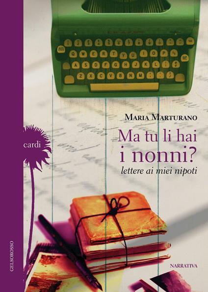 Ma tu li hai i nonni? Lettere ai miei nipoti - Maria Marturano - copertina