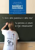 Atti della II e III Assemblea Nazionale del Forum «Bambini e Mass media». I rischi della pubblicità e della rete. La persona al centro di ogni comunicazione