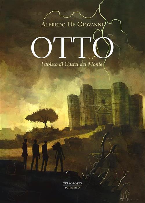 Otto. L'abisso di Castel del Monte - Alfredo De Giovanni,Fabio Baldolini,Francesca Zamborlini - ebook