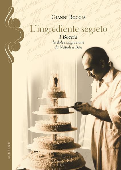 L' ingrediente segreto. I Boccia, la dolce migrazione da Napoli a Bari - Gianni Boccia - copertina