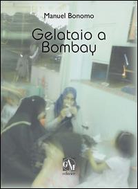 Gelataio a Bombay - Manuel Bonomo - copertina