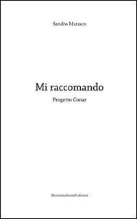 Mi raccomando. Progetto Conar. Ediz. illustrata - Sandro Marasco - copertina