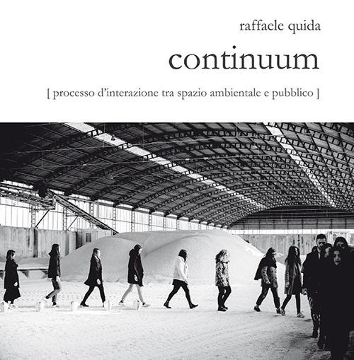 Raffaele Quida. Continuum. Processo d'interazione tra spazio ambientale e pubblico. Catalogo della mostra (Milano, 13 settembre-23 settembre 2017). Ediz. illustrata - copertina