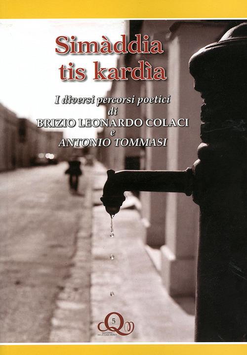 Simàddia tis kardìa. I diversi percorsi poetici di Brizio Leonardo Colaci e Antonio Timmasi - Brizio Leonardo Colaci,Antonio Tommasi - copertina