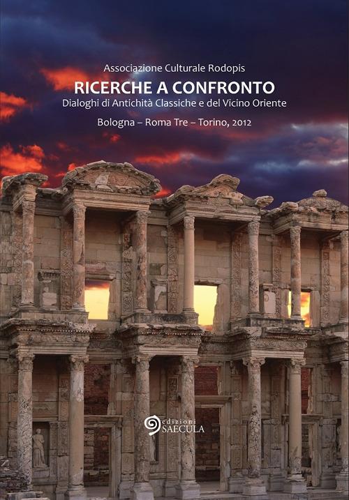 Ricerche a confronto 2012. Dialoghi di antichità classiche e del vicino oriente. Bologna, Roma Tre, Torino. Ediz. multilingue - copertina