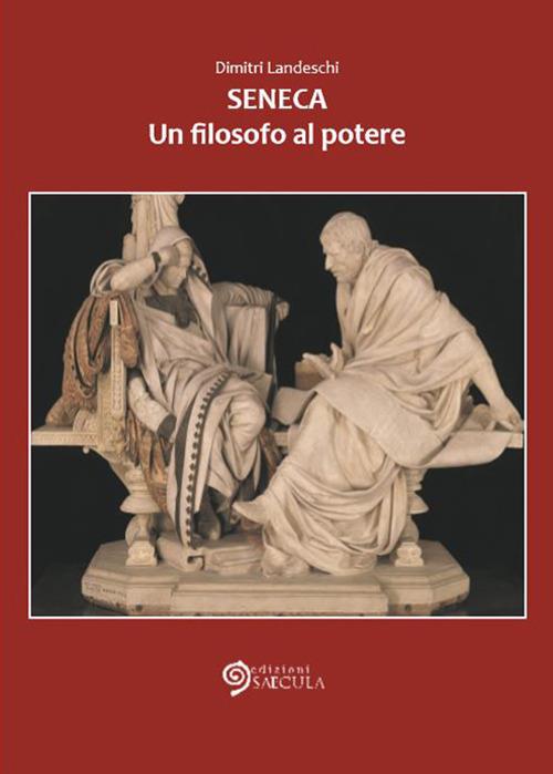 Seneca. Un filosofo al potere - Dimitri Landeschi - copertina