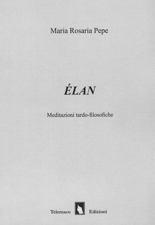 Élan. Meditazioni tardo-filosofiche - Maria Rosaria Pepe - copertina