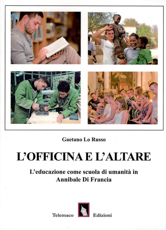 L' officina e l'altare. L'educazione come scuola di umanità in Annibale di Francia - Gaetano Lo Russo - copertina