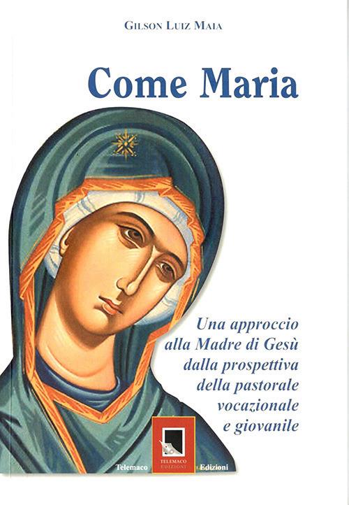 Come Maria. Un approccio alla madre di Gesù dalla prospettiva della pastorale vocazione giovanile - Luiz Maia Gilson - copertina