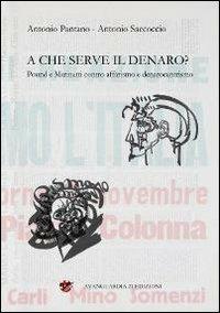 A che serve il denaro? Pound e Marinetti contro affarismo e denarocentrismo - Antonio Pantano,Antonio Saccoccio - copertina