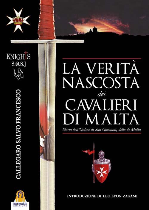 La verità nascosta dei Cavalieri di Malta. Storia dell'ordine di San Giovanni detto di Malta - Salvo Francesco Callegaro - copertina