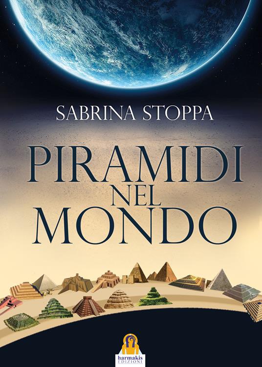 Piramidi nel mondo. Ediz. a colori - Sabrina Stoppa - copertina