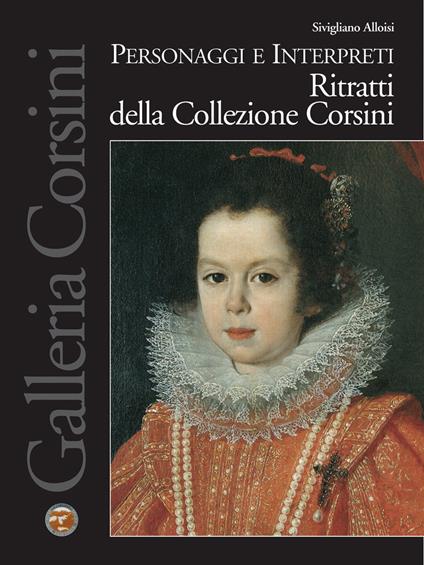 Personaggi e interpreti. Ritratti della Collezione Corsini - Sivigliano Alloisi - copertina