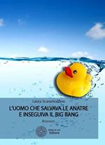 L' uomo che salvava le anatre e inseguiva il big bang