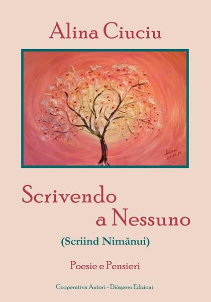 Scrivendo a nessuno (Scriind Nimanui). Poesie e pensieri - Alina Ciuciu - copertina