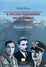 Il piccolo telegrafista delle Ferrovie Nord-Milano. Fedele Cova. Una storia di val Grande tra Orfalecchio e Corte Buè