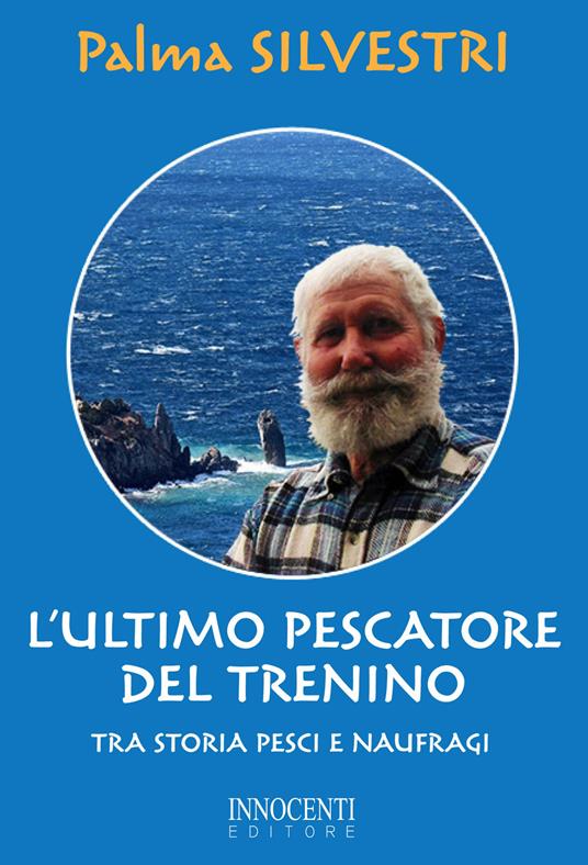 L' ultimo pescatore del trenino. Tra storia, pesci e naufragi - Palma Silvestri - copertina