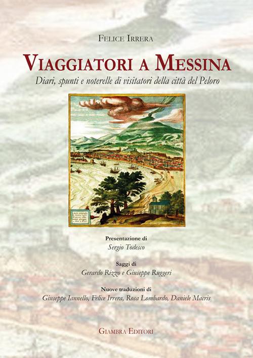 Viaggiatori a Messina. Diari, spunti e noterelle di visitatori della città del Peloro - Felice Irrera - copertina