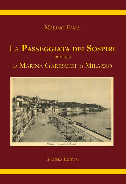 La passeggiata dei sospiri. Ovvero la Marina Garibaldi di Milazzo - Marino Famà - copertina