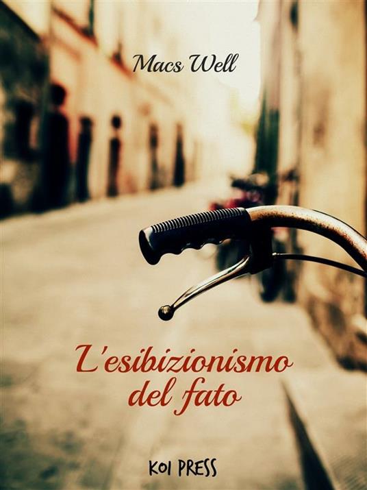 L' esibizionismo del fato - Macs Well - ebook