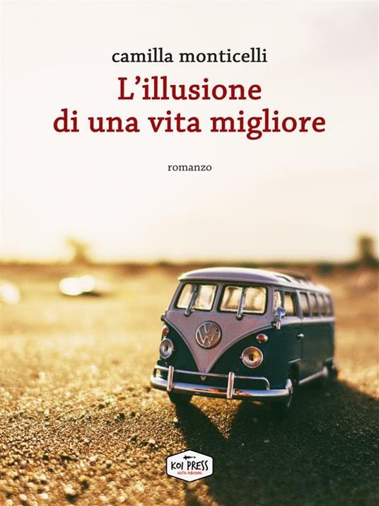 L' illusione di una vita migliore - Camilla Monticelli - ebook