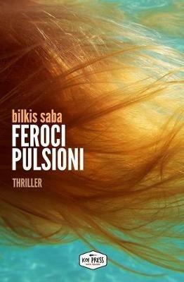 Feroci pulsioni. Nuova ediz. - Bilkis Saba - copertina