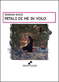 Petali di me in volo - Rossana Bucci - copertina