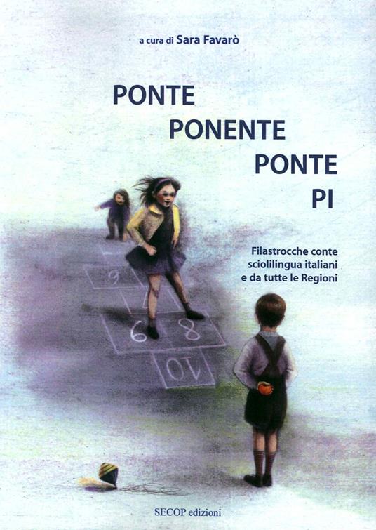 Ponte ponente ponte pi. Filastrocche conte scioglilingua italiani e da tutte le regioni - Sara Favarò - copertina