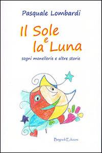 Il sole e la luna. Sogni, monellerie e altre storie - Pasquale Lombardi - copertina