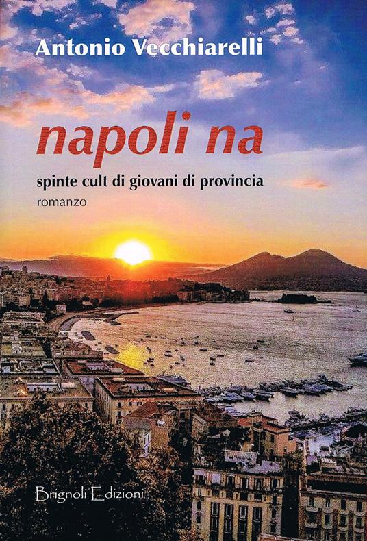 Napoli na. Spinte cult di giovani di provincia - Antonio Vecchiarelli - copertina