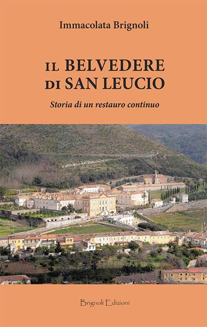 Il belvedere di San Leucio. Storia di un restauro continuo - Immacolata Brignoli - copertina